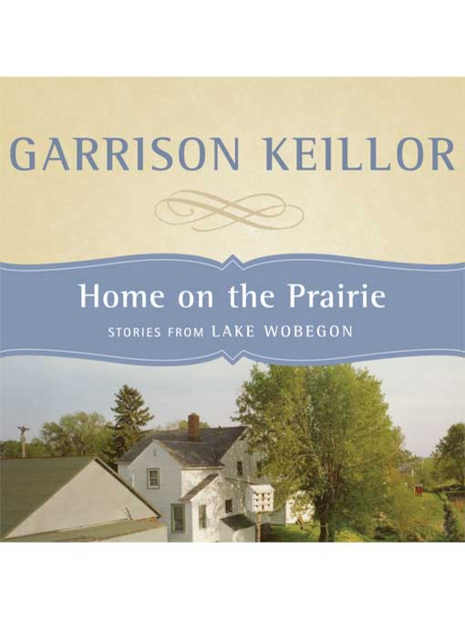 Title details for Home on the Prairie by Garrison Keillor - Available